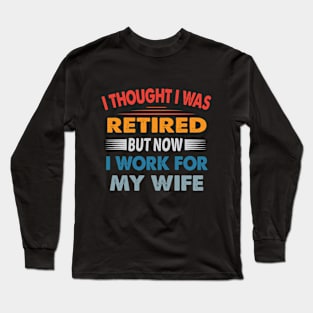 i though i was retired Long Sleeve T-Shirt